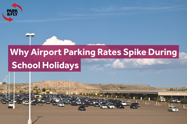Why Airport Parking Rates Spike During School Holidays