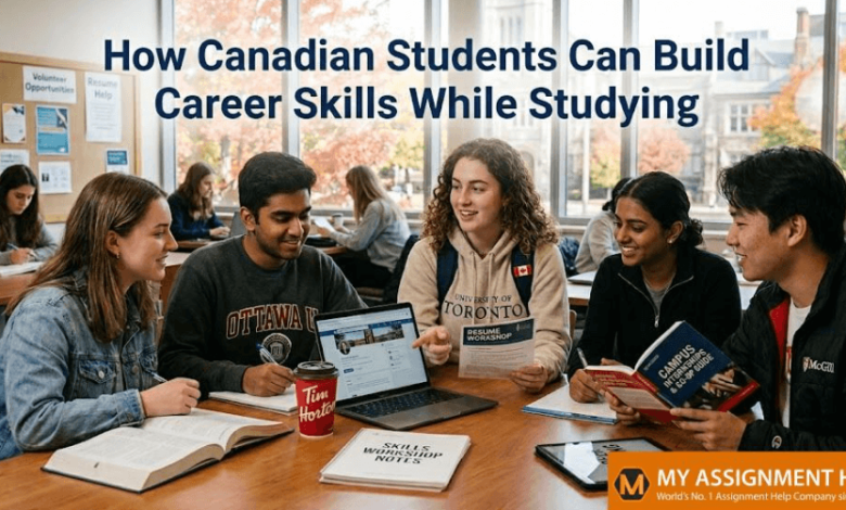 How Canadian Students Can Build Career Skills While Studying